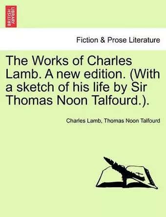The Works of Charles Lamb. A new edition. (With a sketch of his life by Sir Thomas Noon Talfourd.). cover