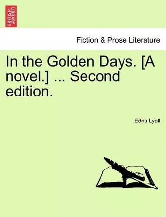 In the Golden Days. [A Novel.] ... Second Edition. cover