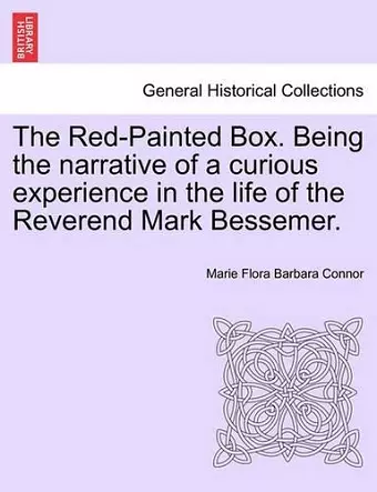 The Red-Painted Box. Being the Narrative of a Curious Experience in the Life of the Reverend Mark Bessemer. cover