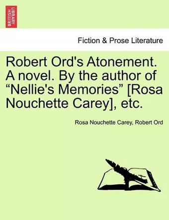 Robert Ord's Atonement. a Novel. by the Author of "Nellie's Memories" [Rosa Nouchette Carey], Etc. cover