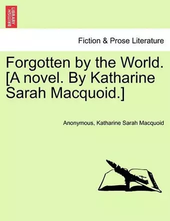 Forgotten by the World. [A Novel. by Katharine Sarah Macquoid.] cover