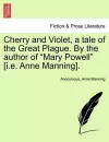 Cherry and Violet, a Tale of the Great Plague. by the Author of "Mary Powell" [I.E. Anne Manning]. cover