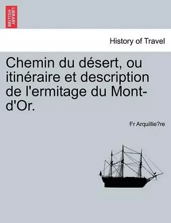 Chemin du désert, ou itinéraire et description de l'ermitage du Mont-d'Or. cover