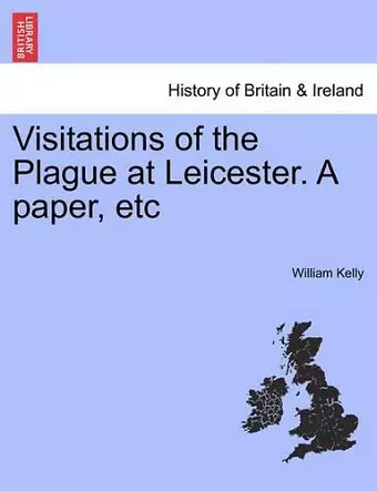 Visitations of the Plague at Leicester. a Paper, Etc cover