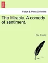 The Miracle. a Comedy of Sentiment. cover