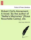 Robert Ord's Atonement. a Novel. by the Author of "Nellie's Memories" [Rosa Nouchette Carey], Etc. cover