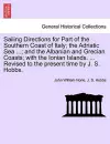 Sailing Directions for Part of the Southern Coast of Italy; The Adriatic Sea ...; And the Albanian and Grecian Coasts; With the Ionian Islands. ... Revised to the Present Time by J. S. Hobbs. cover