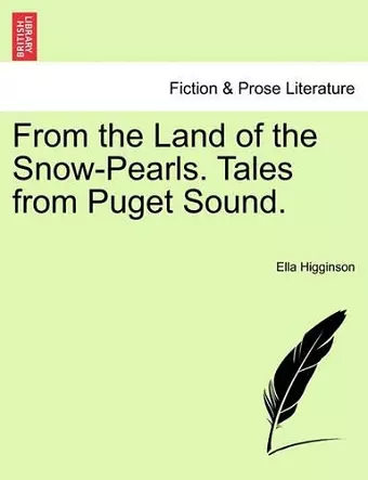 From the Land of the Snow-Pearls. Tales from Puget Sound. cover