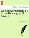 George Donnington; Or, in the Bear's Grip. [A Novel.] cover