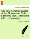 The Post-Humorous Notes of the Pickwickian Club. Edited by Bos. Illustrated with ... Engravings. cover