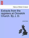 Extracts from the Registers at Ormskirk Church. by J. D. cover