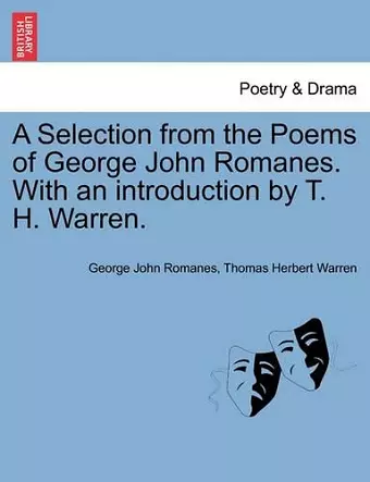 A Selection from the Poems of George John Romanes. with an Introduction by T. H. Warren. cover