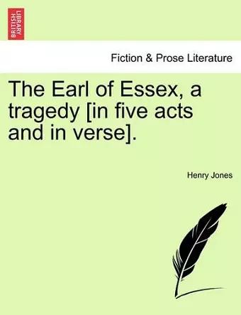 The Earl of Essex, a Tragedy [In Five Acts and in Verse]. cover