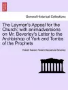 The Layman's Appeal for the Church; With Animadversions on Mr. Beverley's Letter to the Archbishop of York and Tombs of the Prophets cover