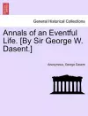 Annals of an Eventful Life. [By Sir George W. Dasent.] cover