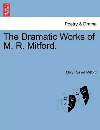 The Dramatic Works of M. R. Mitford. cover