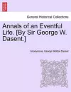 Annals of an Eventful Life. [By Sir George W. Dasent.] cover