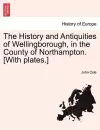 The History and Antiquities of Wellingborough, in the County of Northampton. [With Plates.] cover