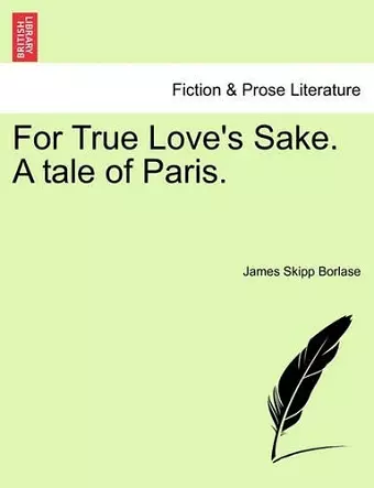 For True Love's Sake. a Tale of Paris. cover