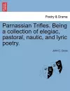 Parnassian Trifles. Being a Collection of Elegiac, Pastoral, Nautic, and Lyric Poetry. cover