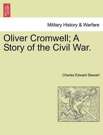 Oliver Cromwell; A Story of the Civil War. Vol. II. cover