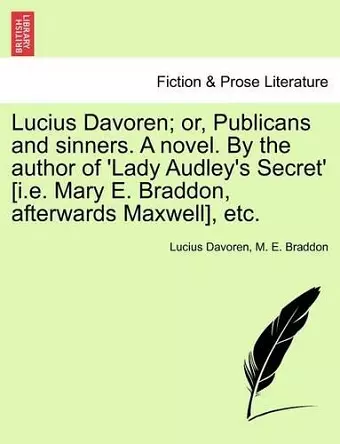 Lucius Davoren; Or, Publicans and Sinners. a Novel. by the Author of 'Lady Audley's Secret' [I.E. Mary E. Braddon, Afterwards Maxwell], Etc. Vol. II cover