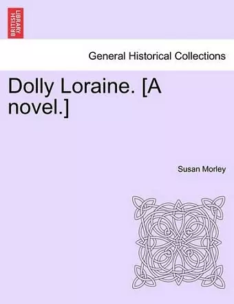 Dolly Loraine. [A Novel.] Vol. I cover