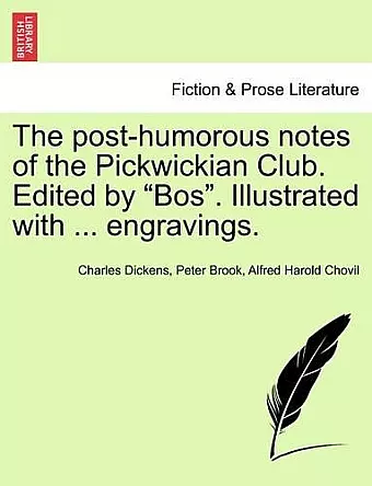 The Post-Humorous Notes of the Pickwickian Club. Edited by Bos. Illustrated with ... Engravings. Vol. I cover