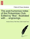 The Post-Humorous Notes of the Pickwickian Club. Edited by Bos. Illustrated with ... Engravings. Vol. I cover