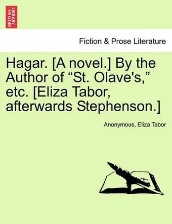 Hagar. [A Novel.] by the Author of "St. Olave's," Etc. [Eliza Tabor, Afterwards Stephenson.] cover