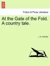 At the Gate of the Fold. a Country Tale. cover