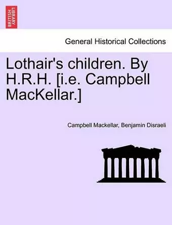 Lothair's Children. by H.R.H. [I.E. Campbell Mackellar.] cover