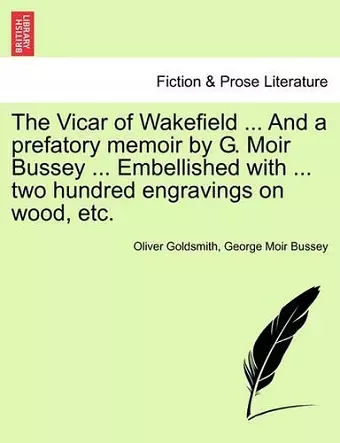 The Vicar of Wakefield ... and a Prefatory Memoir by G. Moir Bussey ... Embellished with ... Two Hundred Engravings on Wood, Etc. cover