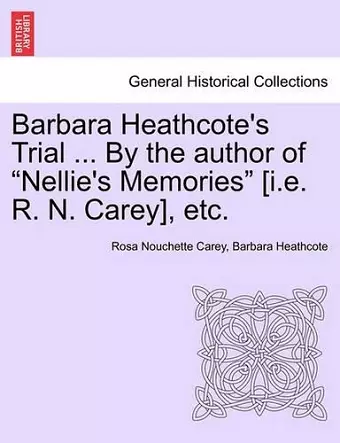 Barbara Heathcote's Trial ... by the Author of Nellie's Memories [I.E. R. N. Carey], Etc. Vol. III. cover