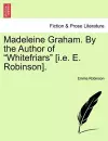 Madeleine Graham. by the Author of "Whitefriars" [I.E. E. Robinson]. cover