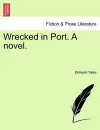 Wrecked in Port. a Novel. cover