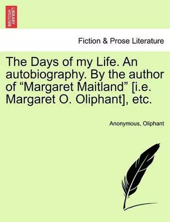 The Days of My Life. an Autobiography. by the Author of Margaret Maitland [I.E. Margaret O. Oliphant], Etc. Vol. III cover