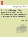 A Political History of the Events Which Led to the Burmese War, Illustrated with a Map of the British Frontier. cover