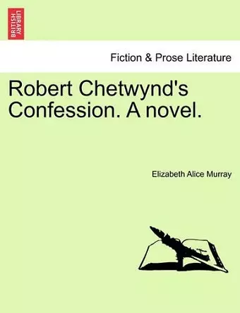 Robert Chetwynd's Confession. a Novel. cover