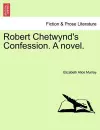 Robert Chetwynd's Confession. a Novel. cover