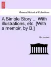 A Simple Story ... with Illustrations, Etc. [With a Memoir, by B.] cover