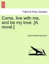 Come, Live with Me, and Be My Love. [A Novel.] cover