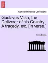 Gustavus Vasa, the Deliverer of His Country. a Tragedy, Etc. [In Verse.] cover