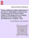 Three Additional Letters Addressed to the Ven. F. Wrangham in Reply to His Animadversions on Three Former Letters in the Appendix to a Charge, Delivered to the Clergy of His Archdeaconry, in August, 1823 cover