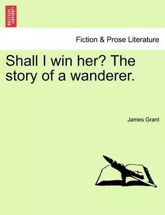 Shall I Win Her? the Story of a Wanderer. cover