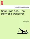 Shall I Win Her? the Story of a Wanderer. cover