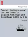 Guide to the Highways of the Lake District of England. with Maps and Illustrations. Edited by J. G. cover