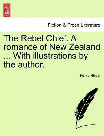 The Rebel Chief. a Romance of New Zealand ... with Illustrations by the Author. cover