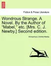 Wondrous Strange. a Novel. by the Author of "Mabel," Etc. [Mrs. C. J. Newby.] Vol. II. Second Edition. cover