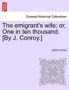 The Emigrant's Wife; Or, One in Ten Thousand. [By J. Conroy.] cover